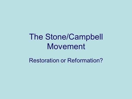 The Stone/Campbell Movement Restoration or Reformation?