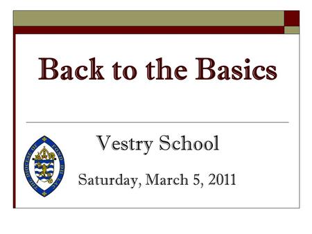 Back to the Basics Vestry School Saturday, March 5, 2011.