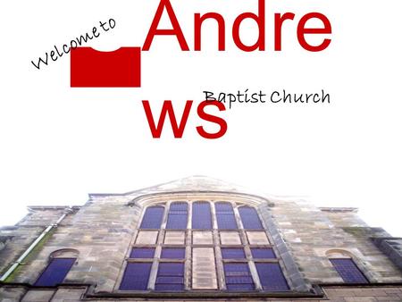 StSt Andre ws Baptist Church Welcome to. Real life.