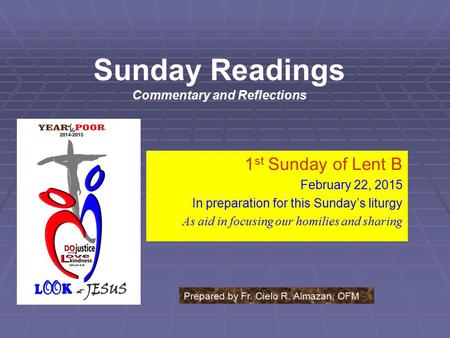 Sunday Readings Commentary and Reflections 1 st Sunday of Lent B February 22, 2015 In preparation for this Sunday’s liturgy As aid in focusing our homilies.