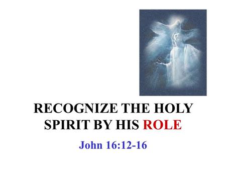 RECOGNIZE THE HOLY SPIRIT BY HIS ROLE