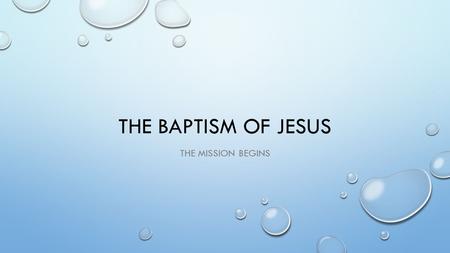 THE BAPTISM OF JESUS THE MISSION BEGINS. JOHN THE BAPTIST THE GOSPEL OF LUKE PROVIDES THE MOST BACKGROUND FOR JOHN THE BAPTIST. IN LUKE 1:5-25, THE BIRTH.