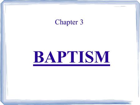 Chapter 3 BAPTISM. Christ's Baptism ● Matthew 3:13-17 ● Mark 1:9-11 ● John 1:29-34 ● Luke 3:15-22.