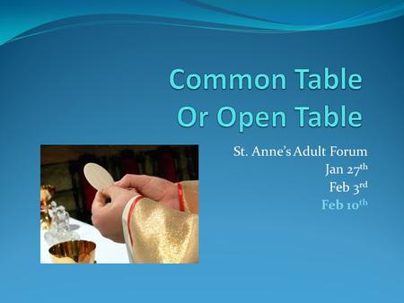 St. Anne’s Adult Forum Jan 27 th Feb 3 rd Feb 10 th.