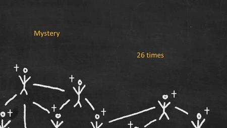 Mystery 26 times. a mystery that has been hidden and that God destined for our glory before time began. 1 Cor 2:7 Col 1:26 the mystery that has been kept.