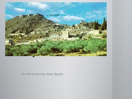 The Medieval City Near Sparta. Classical Sparta was destroyed by the Visigoth Alarich (396) and completely abandoned in 586. Classical Sparta was destroyed.