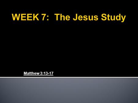 Matthew 3:13-17.  The Baptism of Jesus  13Then Jesus came from Galilee to the Jordan to be baptized by John. 14But John tried to deter him, saying,