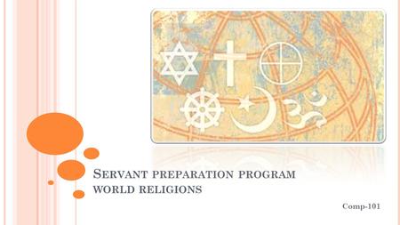 S ERVANT PREPARATION PROGRAM WORLD RELIGIONS Comp-101.