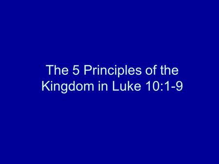 The 5 Principles of the Kingdom in Luke 10:1-9