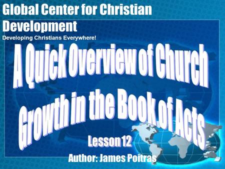 Author: James Poitras Global Center for Christian Development Developing Christians Everywhere!