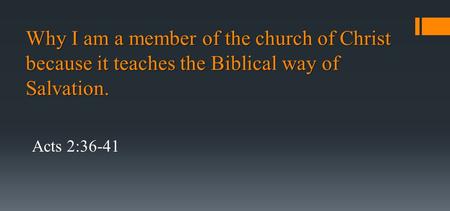 Why I am a member of the church of Christ because it teaches the Biblical way of Salvation. Acts 2:36-41.