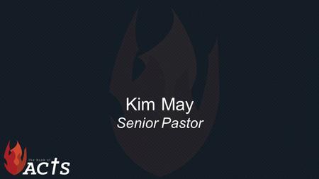 Kim May Senior Pastor. “Power of the Spirit” Acts 8:4-25.