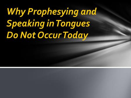 Why Prophesying and Speaking in Tongues Do Not Occur Today