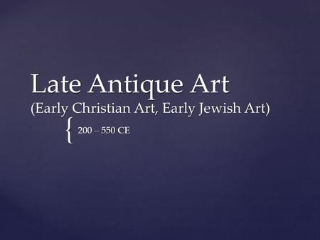 Late Antique Art (Early Christian Art, Early Jewish Art)