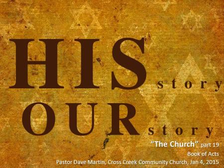 “The Church” part 19 Book of Acts Pastor Dave Martin, Cross Creek Community Church, Jan 4, 2015.