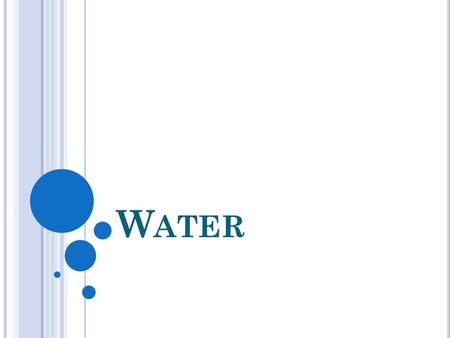 W ATER. C HEMICAL P ROPERTIES OF W ATER H 2 O bond angle = 104.5  high heat capacity = 4.184 J/g  K high delectric constant polar remarkable properties!