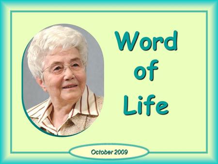 Word of Life October 2009 “By your perseverance you will secure your lives.” “By your perseverance you will secure your lives.” (Lk 21,19)