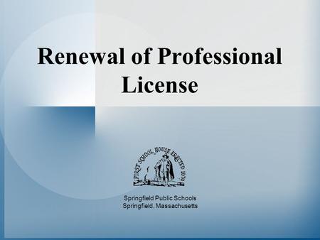 Renewal of Professional License Springfield Public Schools Springfield, Massachusetts.