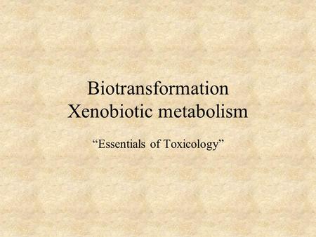 Biotransformation Xenobiotic metabolism