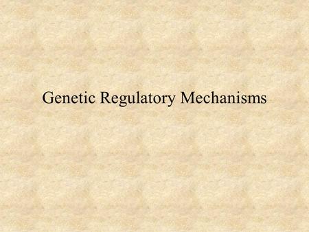 Genetic Regulatory Mechanisms. Control of Gene Expression Transcriptional control Clustering of genes with related function Coordinate control of genes.