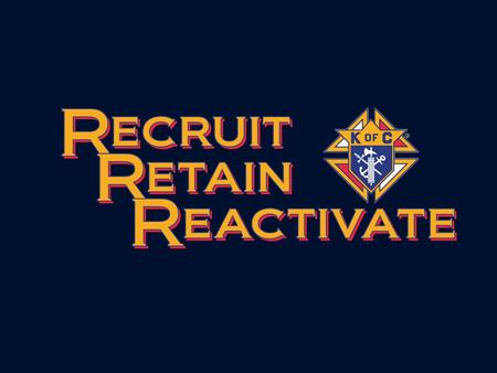 Membership Retention Retention starts when a member joins –First Degree = “Welcoming” Degree Make sure our new brother feels like a “real” brother. Members.