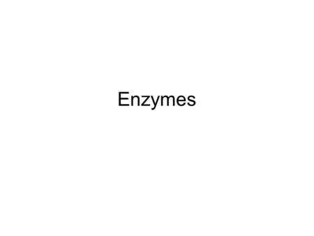 Enzymes.