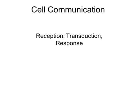 Reception, Transduction, Response