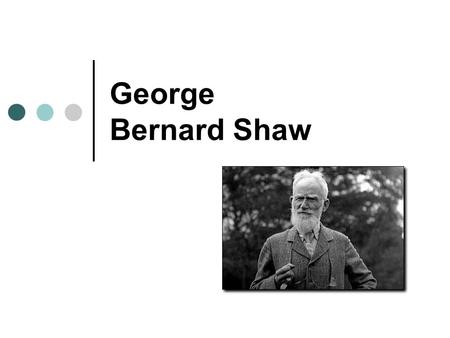 George Bernard Shaw.