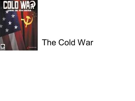 The Cold War.