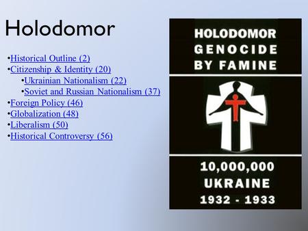 Holodomor Historical Outline (2) Citizenship & Identity (20) Ukrainian Nationalism (22) Soviet and Russian Nationalism (37) Foreign Policy (46) Globalization.