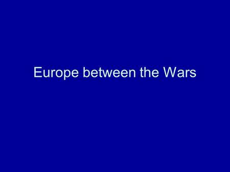 Europe between the Wars. Recovery from World War I A.Economic Problems 1.Europe near bankruptcy 2.Japan and US in good shape a)US expected debt to be.