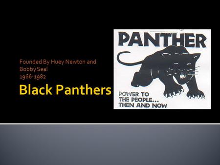 Founded By Huey Newton and Bobby Seal 1966-1982. ww.