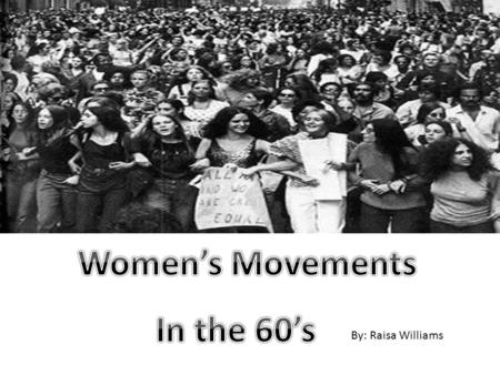 By: Raisa Williams. Lesbian Feminism Movement Lesbian feminism largely emerged in response to the women’s liberation movement’s exclusion of lesbians.