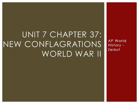 AP World History - Zerbst UNIT 7 CHAPTER 37: NEW CONFLAGRATIONS WORLD WAR II.