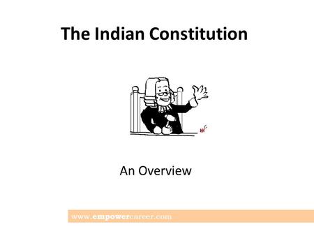 The Indian Constitution An Overview www. empower career.com.