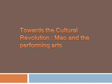 Mao privileged arts, performance and literary a great deal for his propagandist measures.  To reduce the domain of China’s Feudal Culture  To incorporate.