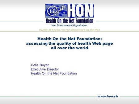 Www.hon.ch Non Governmental Organization Quality of health related information on the Web Health On the Net Foundation: assessing the quality of health.