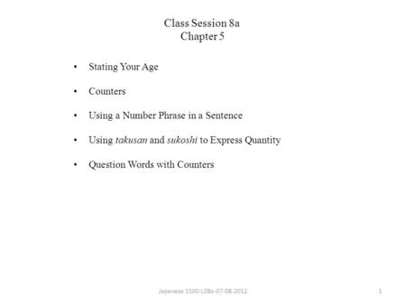 Stating Your Age Counters Using a Number Phrase in a Sentence Using takusan and sukoshi to Express Quantity Question Words with Counters Japanese 1100-L08a-07-08-20121.