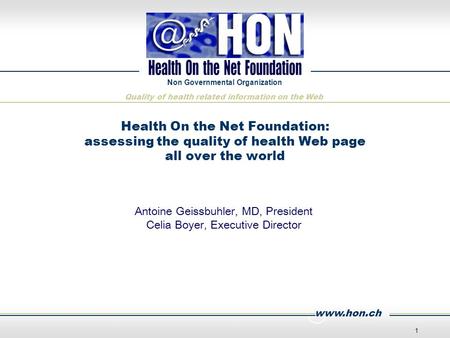 Www.hon.ch Non Governmental Organization Quality of health related information on the Web 1 Health On the Net Foundation: assessing the quality of health.