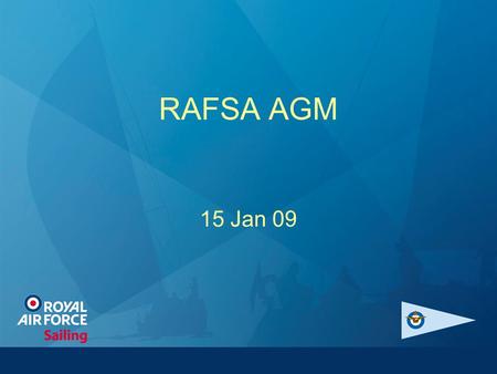 RAFSA AGM 15 Jan 09. Aims of this AGM Endorse Executive Committee Members. Approve annual accounts Inform the Membership of the need for Incorporation.