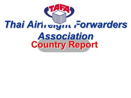 Thai Airfreight Forwarders Association Country Report.