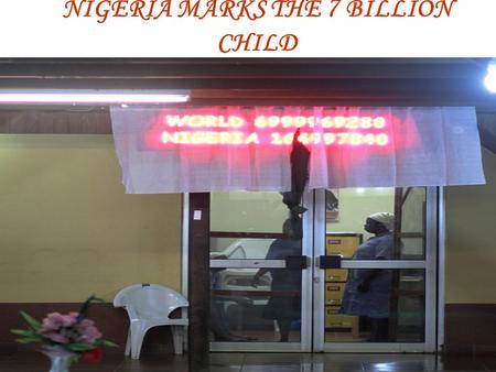 NIGERIA MARKS THE 7 BILLION CHILD. The ticking Clock that brought the Country to the 167 Million mark Courtesy of National Population Commission.