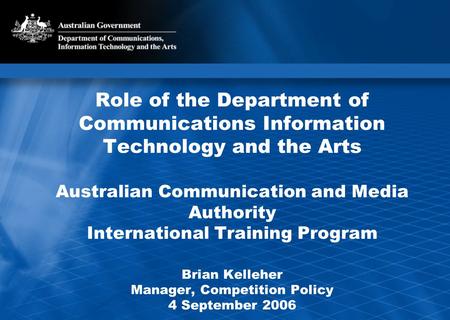 Role of the Department of Communications Information Technology and the Arts Australian Communication and Media Authority International Training Program.