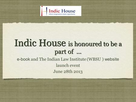 Indic House is honoured to be a part of... e-book and The Indian Law Institute (WBSU ) website launch event June 28th 2013 e-book and The Indian Law Institute.