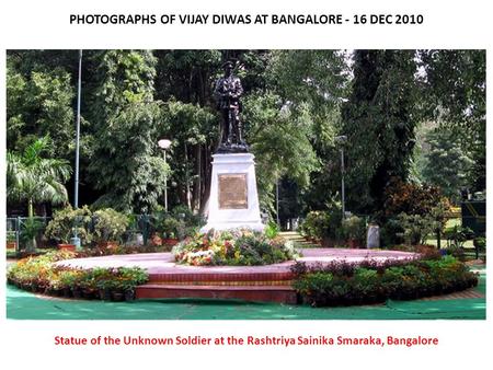 PHOTOGRAPHS OF VIJAY DIWAS AT BANGALORE - 16 DEC 2010 Statue of the Unknown Soldier at the Rashtriya Sainika Smaraka, Bangalore.