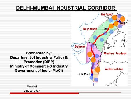 Mumbai July 03, 2007 Sponsored by: Department of Industrial Policy & Promotion (DIPP) Ministry of Commerce & Industry Government of India (MoCI) DELHI-MUMBAI.