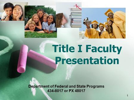 1 Title I Faculty Presentation Department of Federal and State Programs 434-8017 or PX 48017.