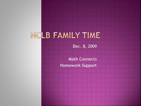 Dec. 8, 2009 Math Connects Homework Support  Program Philosophy A balance of instruction with relevant problem solving concepts and skills, research.