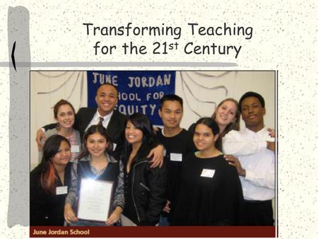 Transforming Teaching for the 21 st Century Transformation Begins With Commitment and Courage.