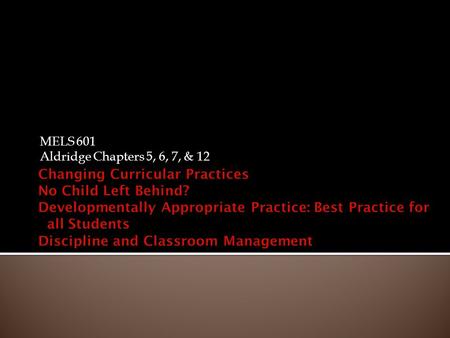 MELS 601 Aldridge Chapters 5, 6, 7, & 12.  Teaching as Transmission  Straight Rows  Worksheets  Textbooks  Scripted Lessons  The teacher’s role.